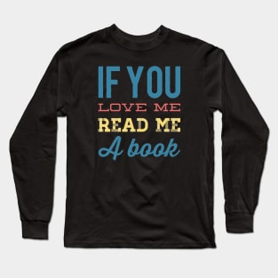 If you love me read me a book Long Sleeve T-Shirt